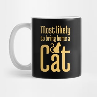 Most Likely to Bring Home a Cat - 4 Mug